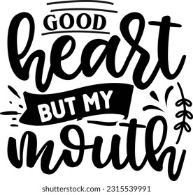 Good heart but my mouth svg, Sarcastic SVG Design, Sarcastic quotes design