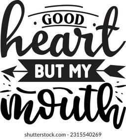 Good heart but my mouth svg, Sarcastic SVG Design, Sarcastic quotes design