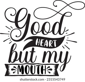 Good heart but my mouth svg, Sarcastic SVG Design, Sarcastic quotes design