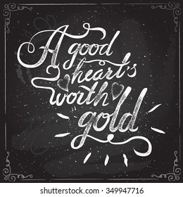 A good heart worth gold. vintage motivational hand drawn brush script lettering for t shirt apparel, print, poster, card design, typographic composition, vector