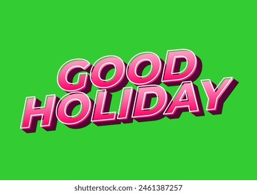 Good holiday. Text effect design in eye catching color and 3D look