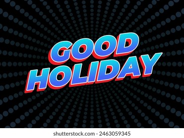 Good holiday. Text effect design in eye catching color and 3D look