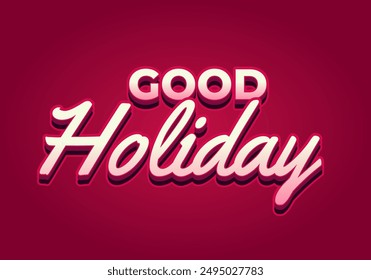 Good holiday. Text effect design in eye catching color and 3D look