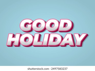 Good holiday. Text effect design in eye catching color and 3D look