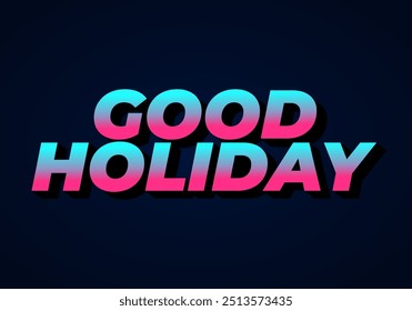 Good holiday. Text effect design in eye catching color and 3D look