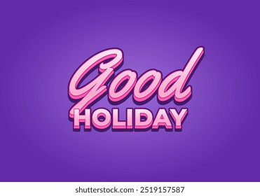 Good holiday. Text effect design in eye catching color and 3D look