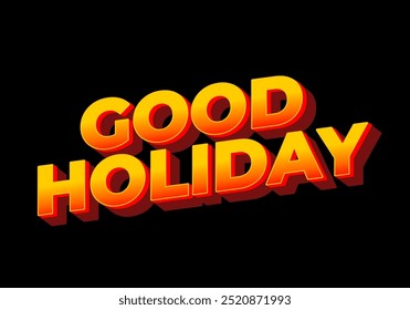Good holiday. Text effect design in eye catching color and 3D look
