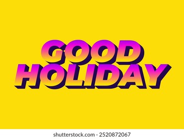 Good holiday. Text effect design in eye catching color and 3D look