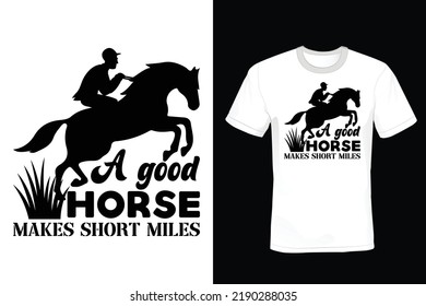 A good horse makes short miles, Horse T shirt design, vintage, typography