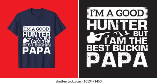 I'm a good hunter but i'm the best buskin papa