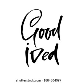 Good idea. Inspirational and motivational quote. Hand painted brush lettering. Handwritten modern typography. Vector illustration.