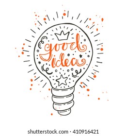 Good idea. Quote in the light bulb. Hand drawn vector illustration with orange ink blob. Lettering. Modern calligraphy. T-shirt, poster, banner, badge, emblem, sticker, placard, motivation.