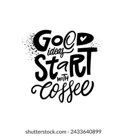 Good idea start with coffee. Modern typography font phrase. Black color lettering vector art.