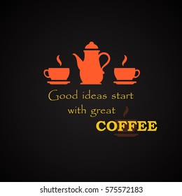 Good idea start with great coffee - coffee quotes template
