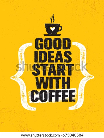 Good Ideas Start With Coffee. Inspiring Creative Motivation Quote Poster Template. Vector Typography Banner Design Concept On Grunge Texture Rough Background
