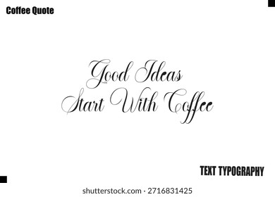 Good Ideas Start With Coffee Typography Text Vector Quote Design
