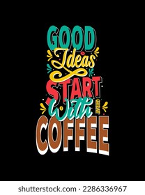 Good ideas start with great coffee. Coffee cup, quote and saying good ideas. Motivational Quote Vector Design