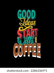 Good ideas start with great coffee. Coffee cup, quote and saying good ideas. Motivational Quote Vector Design