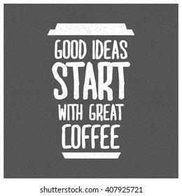 Good Ideas Start With Great Coffee (Motivational Quote Vector Design)
