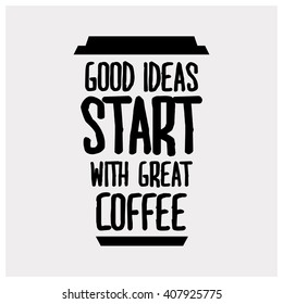 Good Ideas Start With Great Coffee (Motivational Quote Vector Design)