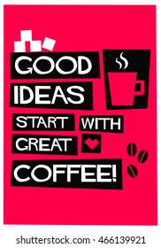 Good Ideas Start With Great Coffee! (Flat Style Vector Illustration Quote Poster Design)