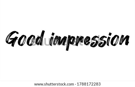 good impression Hand drawn Brush Typography Black text lettering and phrase isolated on the White background