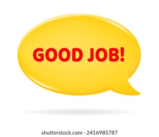Good job! 3d vector illustration of a yellow speech bubble with red text on it. Motivational quote. Yellow oval textbox
