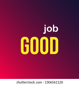 good job. Life quote with modern background vector illustration