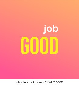 good job. Life quote with modern background vector illustration