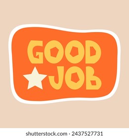 Good job - sticker design. Positive, inspirational, and praising lettering phrase to celebrate the school, educational, student, and work results and success. Vector illustration