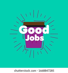 "good jobs" over cup, beautiful greeting card background or template banner with cook theme. vector design illustration