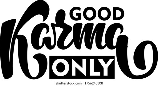 Good Karma Only isolated text. Hand lettering illustration made in calligraphy style. Good as print for poster, card, mugs, apparel, t-shirt.