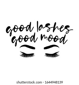 Good Lashes Good Mood - beautiful typography quote with eyelash in vector eps. Good for makeup salon, logo, social media posts, t-shirt, mug, scrap booking, gift, printing press.