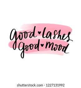Good lashes, good mood. Hand sketched Lashes quote. Calligraphy phrase for gift cards, decorative cards, beauty blogs. Fashion phrase.