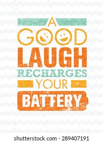 A Good Laugh Recharges Your Battery Creative Motivation Quote. Vector Typography Funny Poster Concept On Grunge Background 