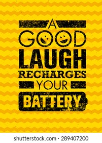 A Good Laugh Recharges Your Battery Creative Motivation Quote. Vector Typography Funny Poster Concept On Grunge Background 