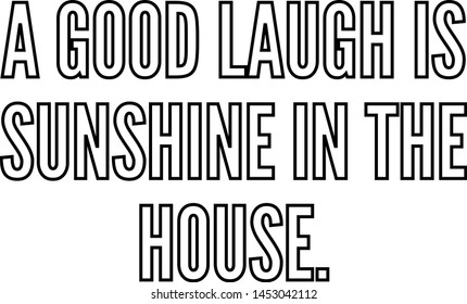 A good laugh is sunshine in the house