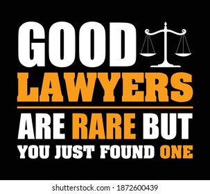 Good Lawyers Are Rare But You Just Found One design with Law symbol. Print ready vector for t-shirt, poster banner.