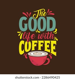 The good life with coffee. Inspirational quote hand-lettering card. Motivational typography for cards, wall prints and posters. Home décor plaque and sign isolation on black background