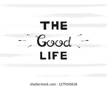 The Good Life handwriting lettering. Typography slogan for clothing printing, graphic design.