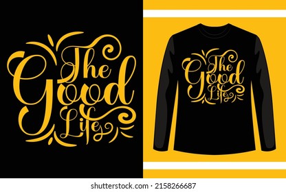 The Good Life Modern Typography T-Shirt Design