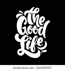 The good life silhouette typography t shirt design and vector illustration.