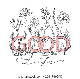 Good Life slogan print design with hand drawn flowers illustration