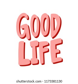 Good life. Sticker for social media content. Vector hand drawn illustration design. Bubble pop art comic style poster, t shirt print, post card, video blog cover