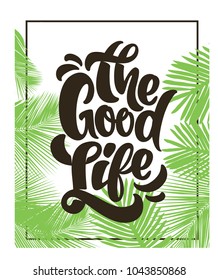 The good life typography with palm leaves. Print design