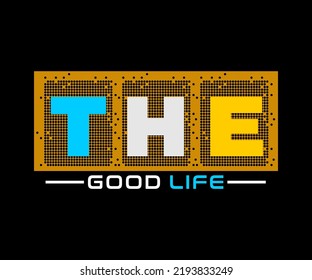 The good life, vector typography t-shirt design