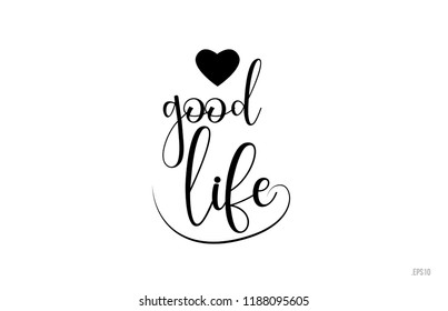 good life word text with black and white love heart suitable for card, brochure or typography logo design