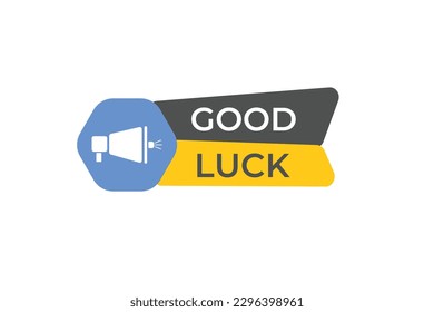 Good Luck Button. Speech Bubble, Banner Label Good Luck