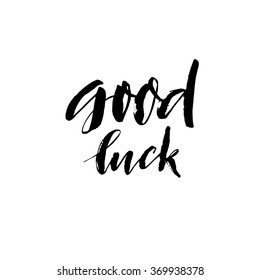 Good luck card. Hand drawn lettering background. Isolated on white background. Ink illustration. Modern brush calligraphy. Hand drawn lettering background.