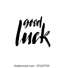 Good luck card. Hand drawn motivational quote. Vector art. Isolated on white background. Ink illustration. Modern brush calligraphy. Hand drawn lettering background.